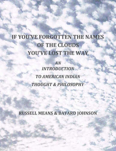 If You've Forgotten the Names of the Clouds, You've Lost Your Way: An Introduction to American Indian Thought and Philosophy