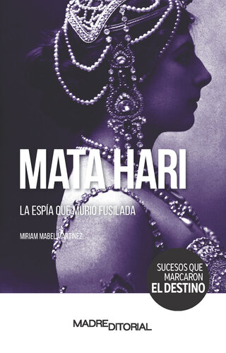 MATA HARI: LA ESPÍA QUE MURIÓ FUSILADA