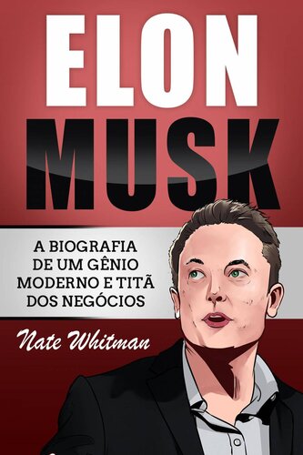 Elon Musk: A Biografia de um Gênio Moderno e Titã dos Negócios