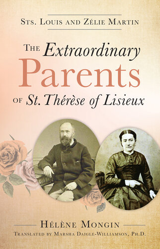 The Extraordinary Parents of St. Thérèse of Lisieux: Sts. Louis and Zélie Martin