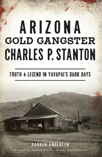 Arizona Gold Gangster Charles P. Stanton: Truth & Legend in Yavapai's Dark Days