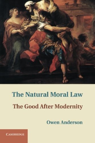 The Natural Moral Law: The Good after Modernity