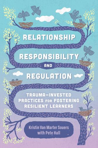 Relationship, Responsibility, and Regulation: Trauma-Invested Practices for Fostering Resilient Learners