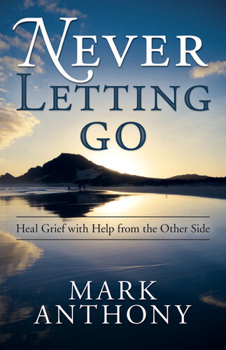 Never Letting Go: Heal Grief with Help from the Other Side