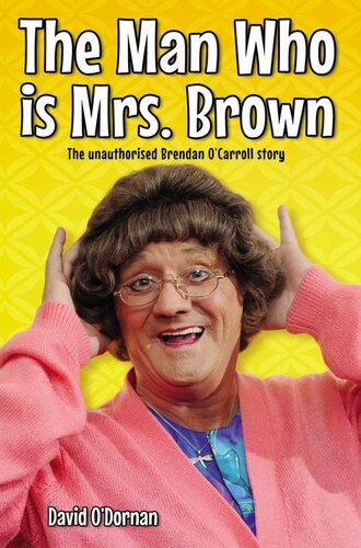 The Man Who is Mrs Brown--The Biography of Brendan O'Carroll