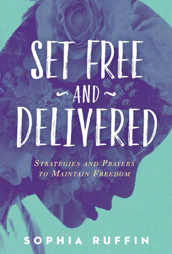 Set Free and Delivered: Strategies and Prayers to Maintain Freedom