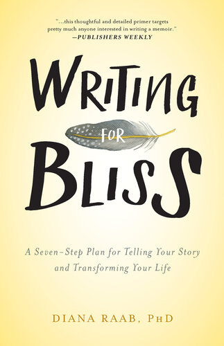 Writing for Bliss: A Seven-Step Plan for Telling Your Story and Transforming Your Life