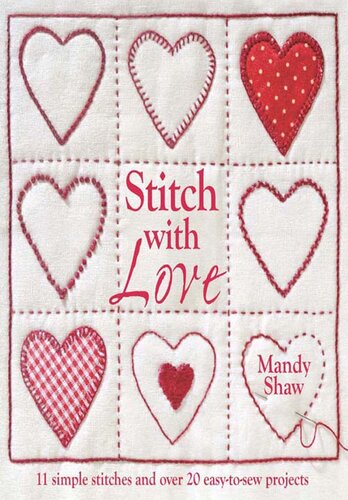 Stitch with Love: 11 Simple Stitches and Over 20 Easy-To-Sew Projects