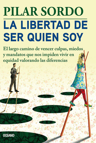 La libertad de ser quien soy: El largo camino de vencer culpas, miedos y mandatos