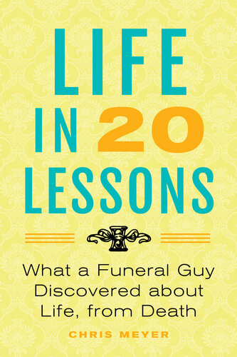 Life in 20 Lessons: What a Funeral Guy Discovered About Life, From Death