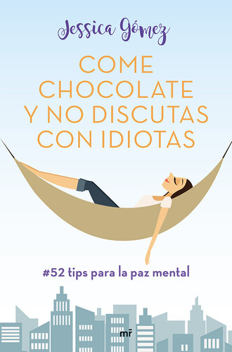 Come chocolate y no discutas con idiotas: #52 tips para la paz mental