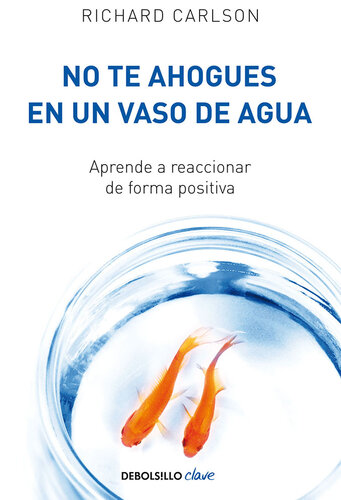 No te ahogues en un vaso de agua: Aprende a reaccionar de forma positiva