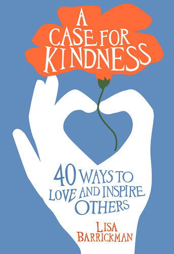 A Case for Kindness: 44 Ways to Love and Inspire Others