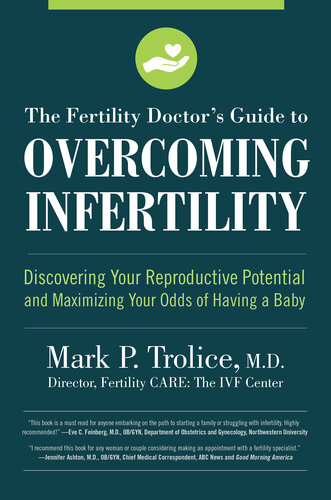 The Fertility Doctor's Guide to Overcoming Infertility: Discovering Your Reproductive Potential and Maximizing Your Odds of Having a Baby