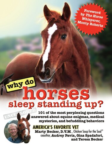 Why Do Horses Sleep Standing Up?: 101 of the Most Perplexing Questions Answered About Equine Enigmas, Medical Mysteries, and Befuddling Behaviors