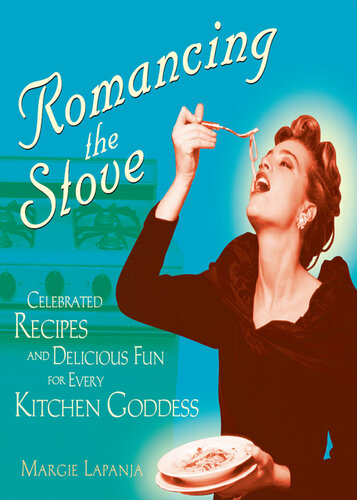 Romancing the Stove: Celebrated Recipes and Delicious Fun for Every Kitchen Goddess