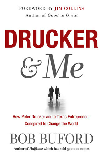 Drucker & Me: How Peter Drucker and a Texas Entrepreneur Conspired to Change the World