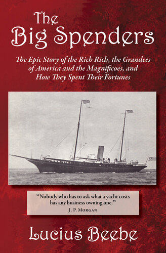 The Big Spenders: The Epic Story of the Rich Rich, the Grandees of America and the Magnificoes, and How They Spent Their Fortunes