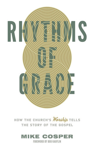 Rhythms of Grace: How the Church's Worship Tells the Story of the Gospel