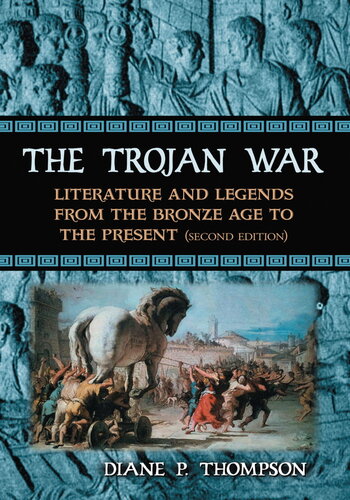 The Trojan War: Literature and Legends from the Bronze Age to the Present, 2D Ed.