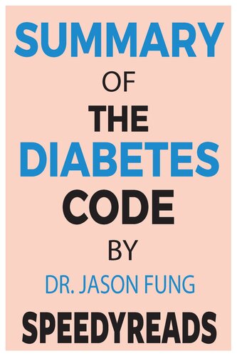 Summary of the Diabetes Code: Prevent and Reverse Type 2 Diabetes Naturally By Jason Fung