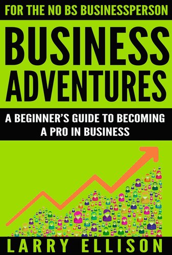 Business Adventures: A Beginner's Guide to Becoming a Pro In Business