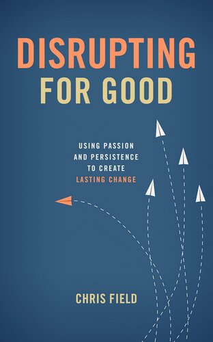 Disrupting for Good: Using Passion and Persistence to Create Lasting Change