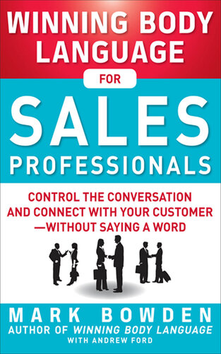 Winning Body Language for Sales Professionals: Control the Conversation and Connect with Your Customer—without Saying a Word