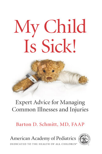 My Child Is Sick: Expert Advice for Managing Common Illesses and Injuries