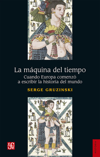 La máquina del tiempo: Cuando Europa comenzó a escribir la historia del mundo