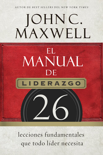 El manual de liderazgo: 26 lecciones fundamentales que todo líder necesita