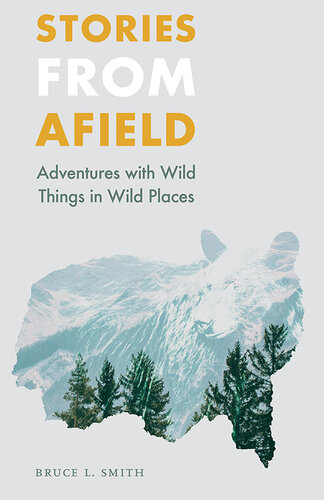 Stories from Afield: Adventures with Wild Things in Wild Places