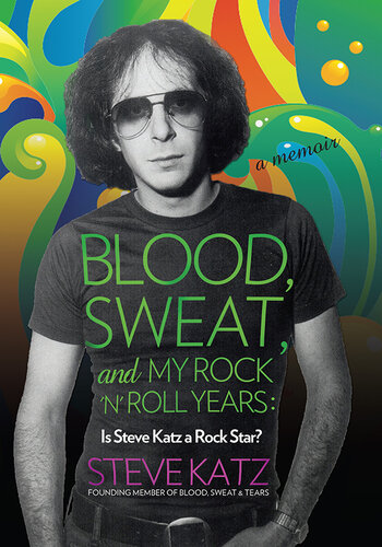 Blood, Sweat, and My Rock 'n' Roll Years: Is Steve Katz a Rock Star?