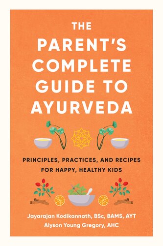 The Parent's Complete Guide to Ayurveda: Principles, Practices, and Recipes for Happy, Healthy Kids