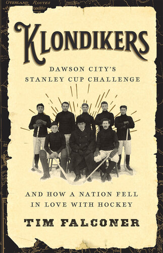 Klondikers: Dawson City's Stanley Cup Challenge and How a Nation Fell in Love with Hockey