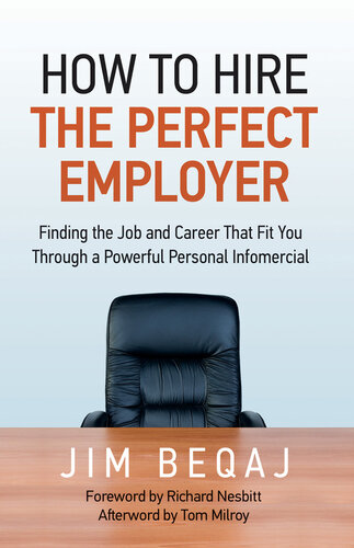 How to Hire the Perfect Employer: Finding the Job and Career That Fit You Through a Powerful Personal Infomercial