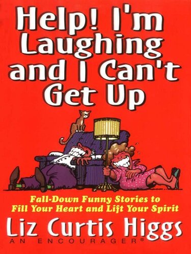 Help! I'm Laughing and I Can't Get Up: Fall-Down Funny Stories to Fill Your Heart and Lift Your Spirit