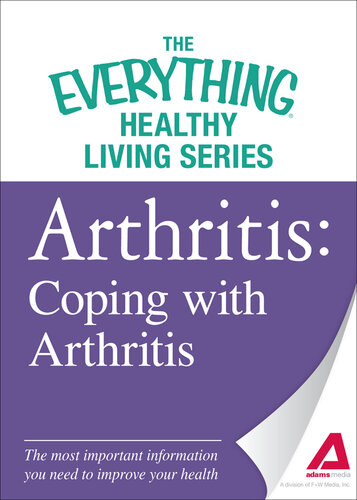 Arthritis: Coping with Arthritis: The most important information you need to improve your health