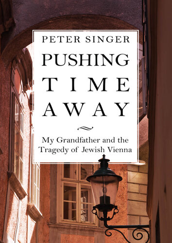 Pushing Time Away: My Grandfather and the Tragedy of Jewish Vienna