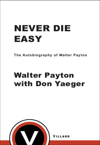 Never Die Easy: The Autobiography of Walter Payton