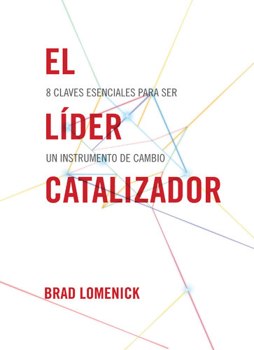 El líder catalizador: 8 claves esenciales para ser un instrumento de cambio