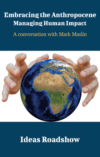 Embracing the Anthropocene: Managing Human Impact: A Conversation with Mark Maslin