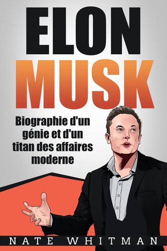 Elon Musk--Biographie d'un génie et d'un titan des affaires moderne