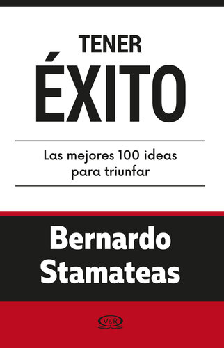 Tener éxito. Las mejores 100 ideas para triunfar