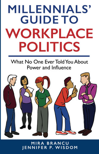 MILLENNIALS' GUIDE TO WORKPLACE POLITICS: What No One Ever Told You About Power and Influence