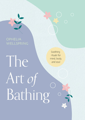 The Art of Bathing: Soothing Rituals for Mind, Body, and Soul