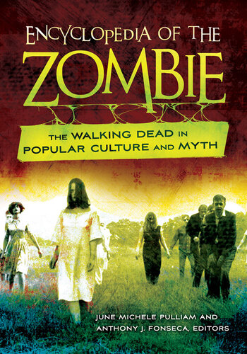 Encyclopedia of the Zombie: The Walking Dead in Popular Culture and Myth