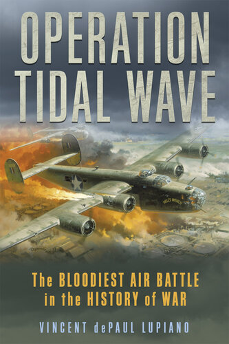 Operation Tidal Wave: The Bloodiest Air Battle in the History of War