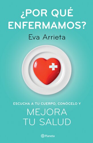 ¿Por qué enfermamos? (Edición mexicana): Escucha a tu cuerpo, conócelo y mejora tu salud