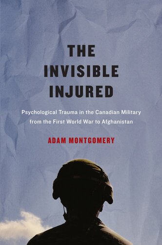 Invisible Injured: Psychological Trauma in the Canadian Military from the First World War to Afghanistan